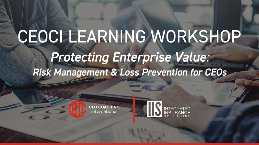 CEOCI Learning Workshop: Protecting Enterprise Value: Risk Management & Loss Prevention for CEOs